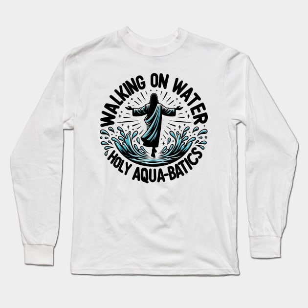 Walking on Water Holy Aqua-Batics! Long Sleeve T-Shirt by Francois Ringuette